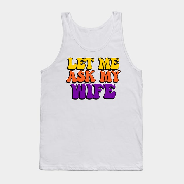 Let Me Ask My Wife Tank Top by Wilcox PhotoArt